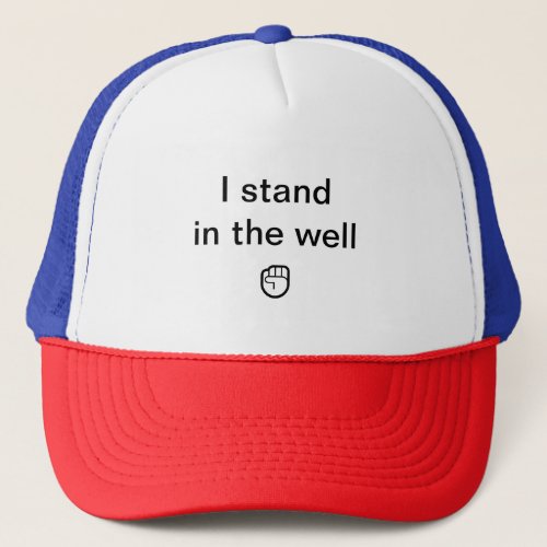 I Stand In The Well Quote Trucker Hat Black Text