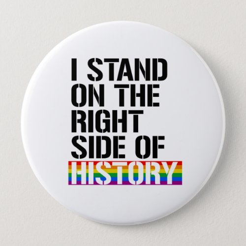 I stand on the right side of History _ _ LGBTQ Rig Pinback Button