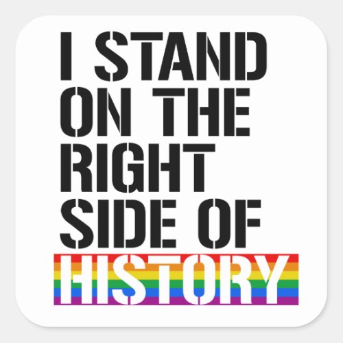 I stand on the right side of history square sticker