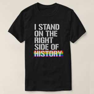 I stand on the right side of history T-Shirt