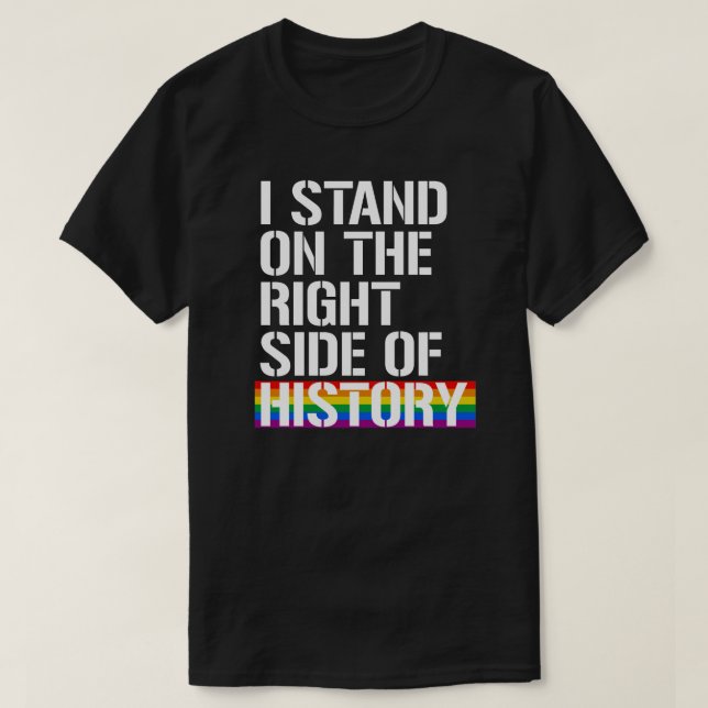 I stand on the right side of history T-Shirt (Design Front)