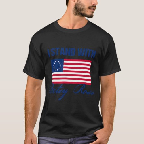 I Stand With Betsy Ross Flag T_Shirt