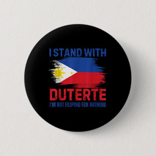 I Stand With Duterte I Am Not A Filipino For Nothi Button