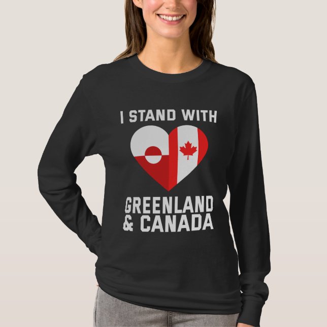 I Stand With Greenland And Canada T-Shirt (Front)