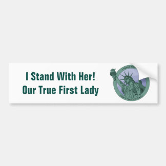 I Stand With Her Our True First Lady Liberty Bumper Sticker