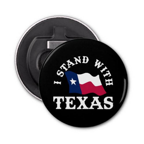 I Stand With Texas Bottle Opener