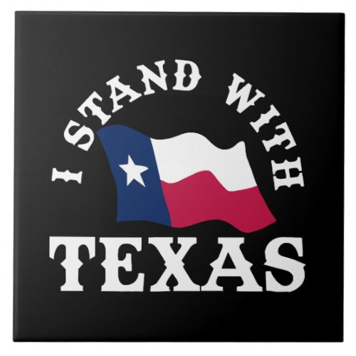 I Stand With Texas Ceramic Tile