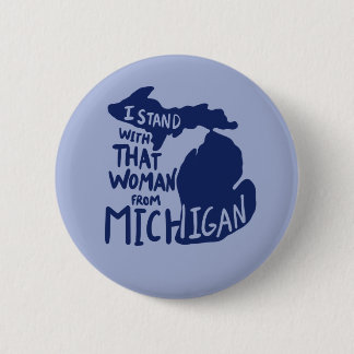 I stand with that woman from Michigan Button