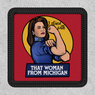 I stand with that woman from Michigan Gretchen Patch
