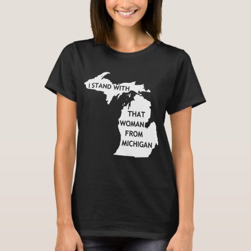 I Stand With That Woman From Michigan T_Shirt