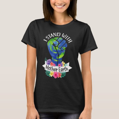 I Standd With Mother Earth Day Every Day World Pea T_Shirt