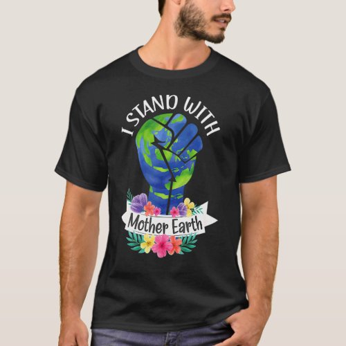 I Standd With Mother Earth Day Every Day World Pea T_Shirt