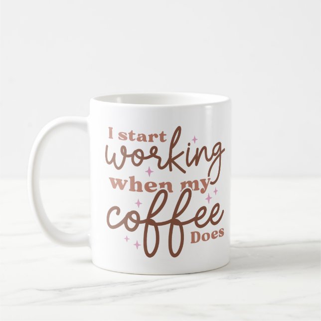 I Start Working When My Coffee Does Coffee Mug (Left)