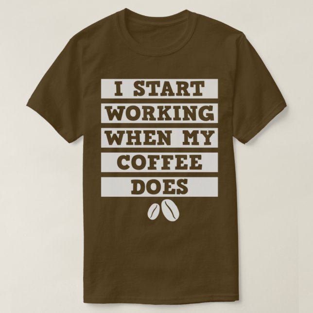 I Start Working When My Coffee Does White T-Shirt (Design Front)