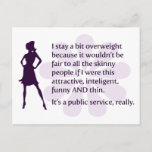 I Stay A Bit Overweight Because… Postcard at Zazzle