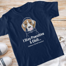 I Stay Pawsitive and Chill... Beagle Funny Dog