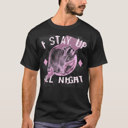 I Stay Up All Night Raccoon T_Shirt