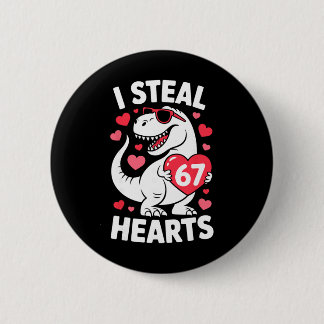 I Steal 67 Hearts Funny 67 Valentine Dinosaur Men  Button