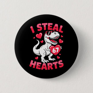 I Steal 67 Hearts Funny 67 Valentine Dinosaur Men  Button