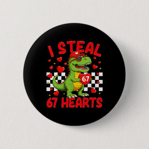 I Steal Hearts 67 Valentine’s Day 67 Dinosaur T-re Button