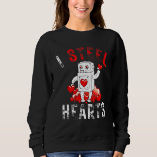 I Steal Hearts Funny Robot Play on Words Valenti Sweatshirt