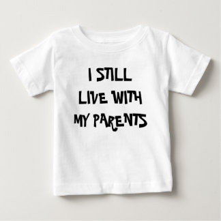 I STIL LLIVE WITH MY PARENTS BABY T-Shirt