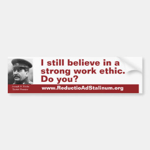 I still believe in a strong work ethic. Do you? Bumper Sticker