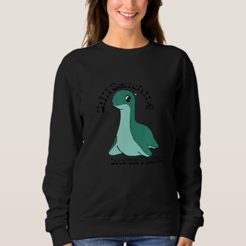 I Still Believe In Nessie Sweatshirt
