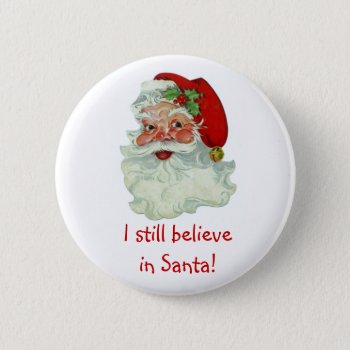 I Still Believe In Santa Button by ForEverProud at Zazzle