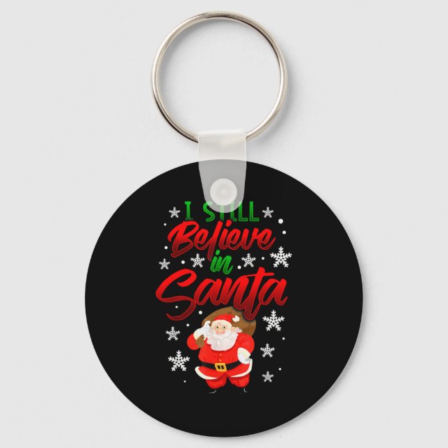 I Still Believe In Santa Claus Christmas Shirt Hol Keychain (Front)