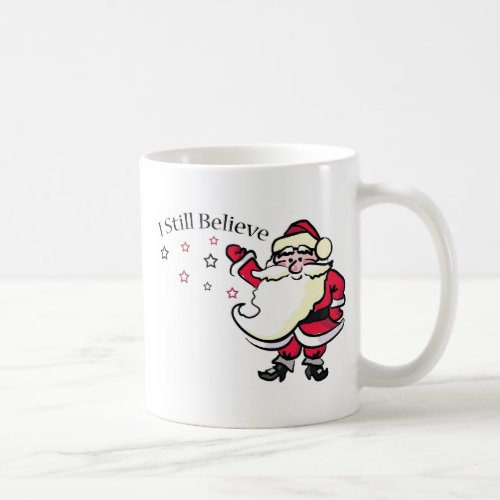 I Still Believe In Santa Coffee Mug