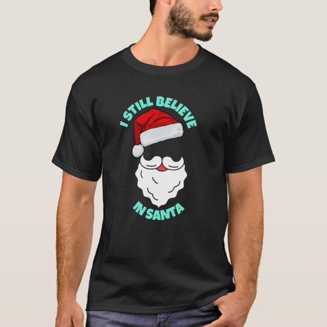 I STILL BELIEVE IN SANTA T-Shirt (Front)