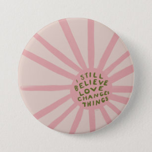 I Still Believe Love Changing Things - Inspiration Button