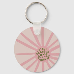I Still Believe Love Changing Things - Inspiration Keychain