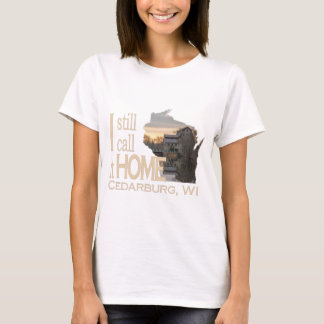 I Still Call it Home Cedarburg WI T-Shirt