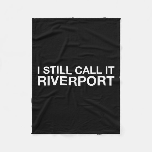 I Still Call It Riverrt - Funny Saying Quote Gift  Fleece Blanket (Front)