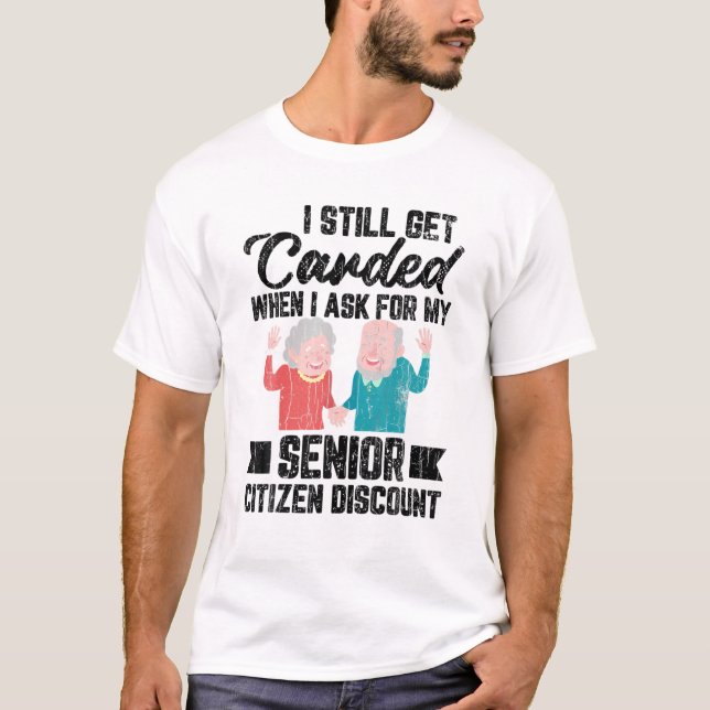 I Still Get Carded Funny Elders 60Th 70Th Birthday T-Shirt (Front)