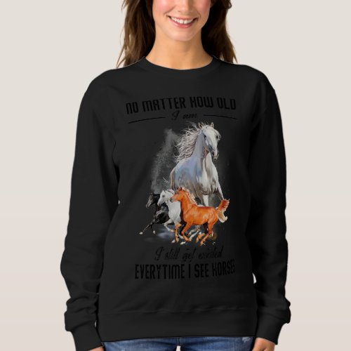 I Still Get Excited Everytime I See Horses Women H Sweatshirt
