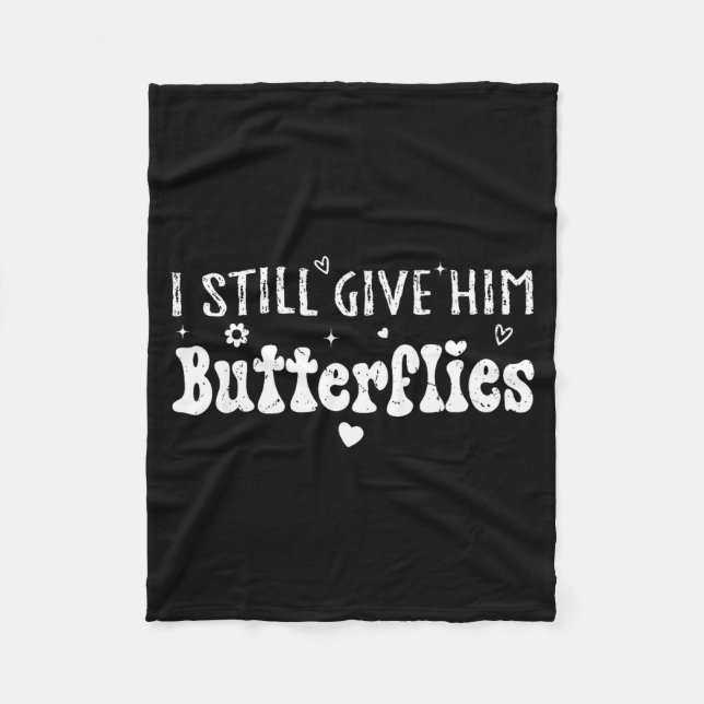 I Still Give Him Butterflies, She Means High Blood Fleece Blanket (Front)