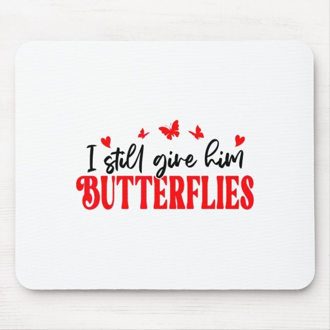 I Still Give Him Butterflies She Means High Blood  Mouse Pad (Front)