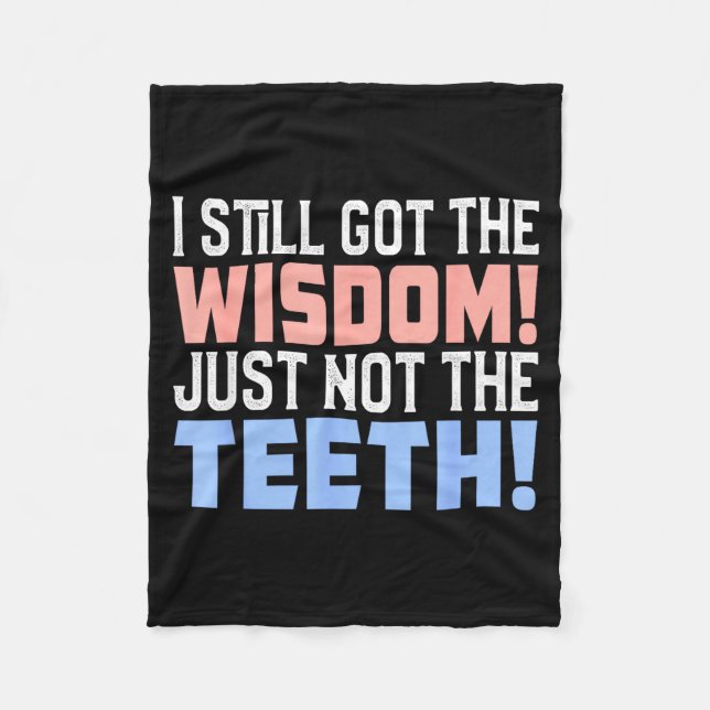 I still got wisdom just not the teeth toothache da fleece blanket (Front)
