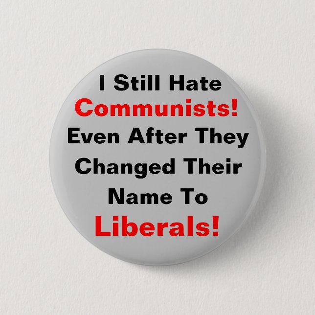I Still Hate Communists!  Even After They Changed Button (Front)
