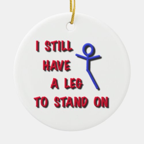I Still Have a Leg to Stand on redbluestickman Ceramic Ornament