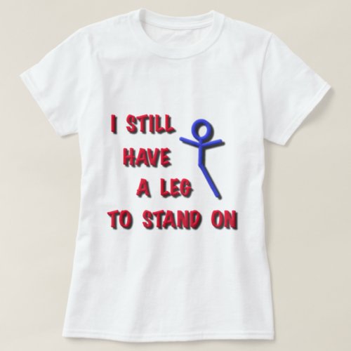 I Still Have a Leg to Stand on redbluestickman T_Shirt