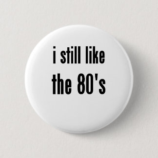 i still like the 80's pinback button