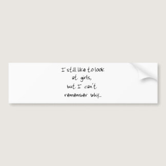 I still like to look at girls-bumper sticker