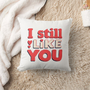 I Still Like You Funny Romantic Couple Throw Pillo Pillow