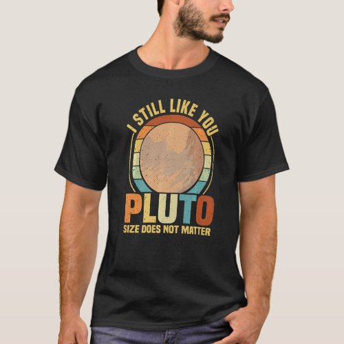 I Still Like You Pluto Retro Style Space Science W T_Shirt