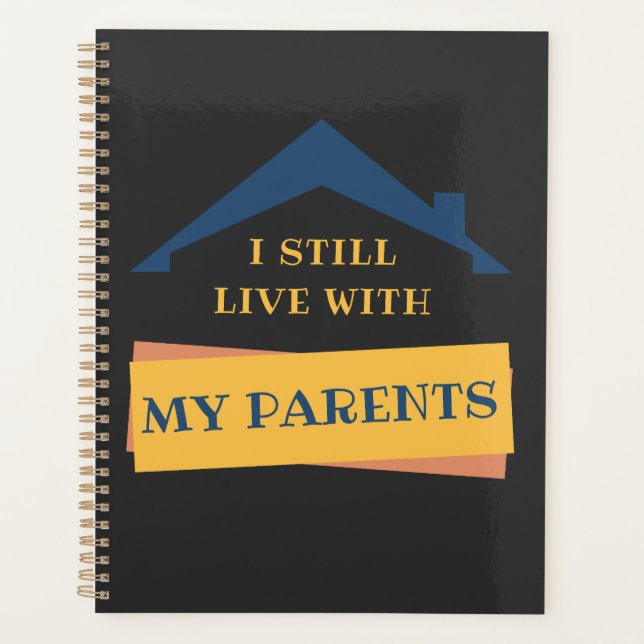I Still Live With My Parents Adult Funny Quote  Planner (Front)