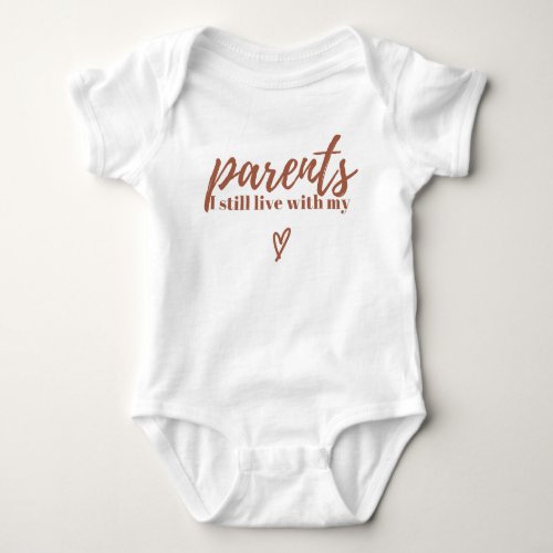 I still live with my parents baby bodysuit